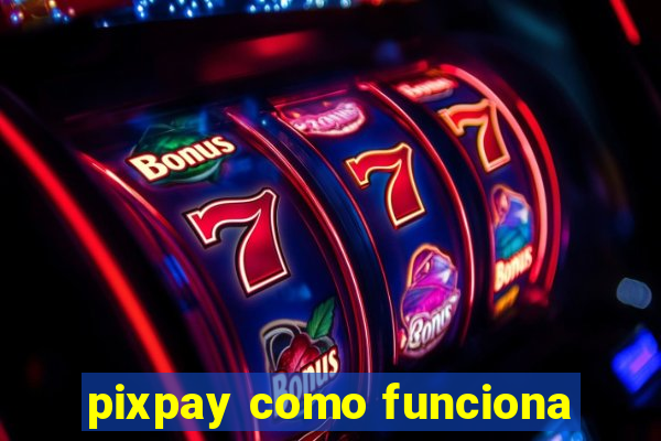 pixpay como funciona